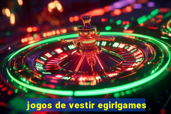 jogos de vestir egirlgames